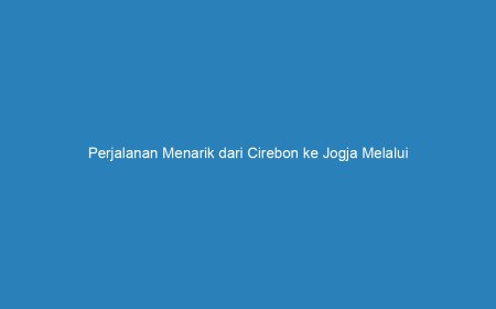 Travel Cirebon Jogja via Tol: Perjalanan Cepat Bebas Macet